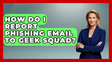How Do I Report Phishing Email To Geek Squad? - TheEmailToolbox.com