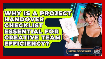 Why Is A Project Handover Checklist Essential For Creative Team Efficiency?