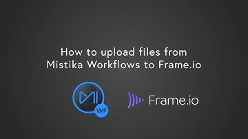 How to upload files from Mistika Workflows to Frame.io