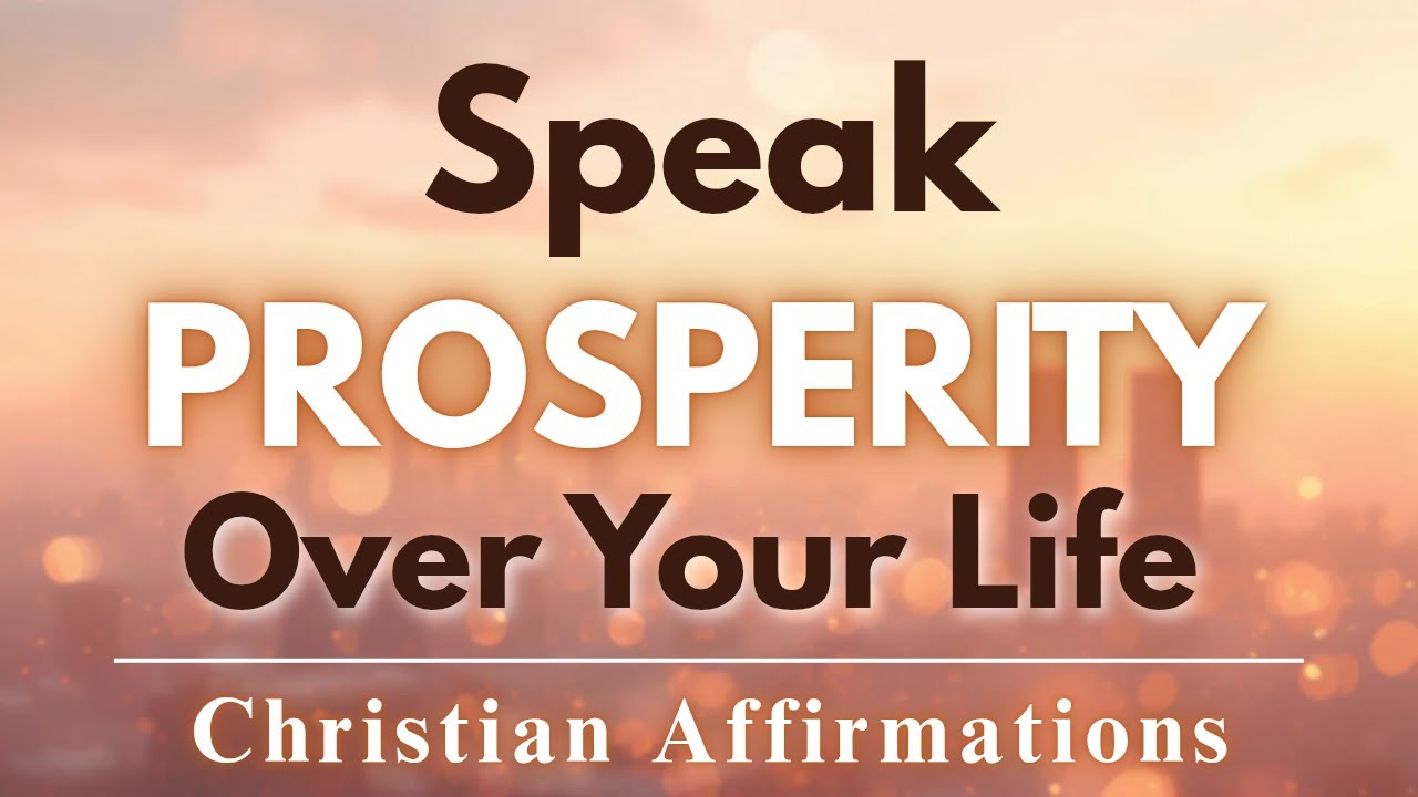 Speak Prosperity Over Your Life | Christian Affirmations for Abundance and Success