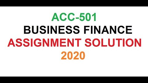 ACC501 -Business Finance -Assignment Solution 2020//online accounting&finance  course