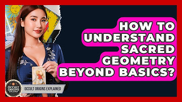 How To Understand Sacred Geometry Beyond Basics? - Occult Origins Explained