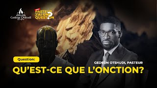PASTEUR J'AI UNE QUESTION: QU'EST-CE QUE L'ONCTION?