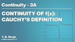 Continuity 3A - CONTINUITY OF f(x): CAUCHY'S DEFINITION 1/2 | Y.B. Singh, KNIPSS Sultanpur