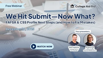 12.10.25 We Hit Submit—Now What? FAFSA & CSS Profile Next Steps (and How to Fix Mistakes)
