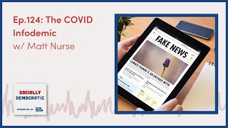 Socially Democratic - Ep.124: The COVID Infodemic w/ Matt Nurse