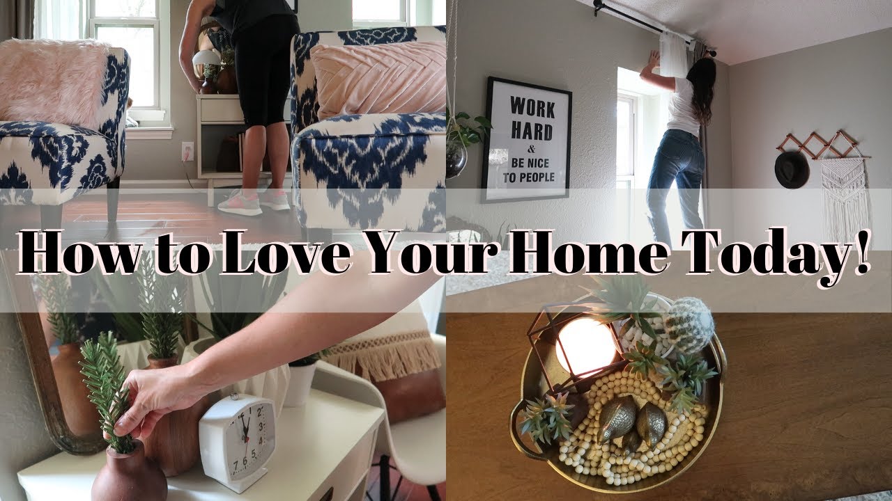 HOW TO LOVE YOUR HOME TODAY | WAYS TO TRANSFORM YOUR HOME INTO THE HOME ...