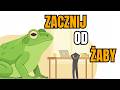 Dlaczego najtrudniejsze zadanie powinno być zawsze pierwsze? Zjedz tę żabę - Brian Tracy