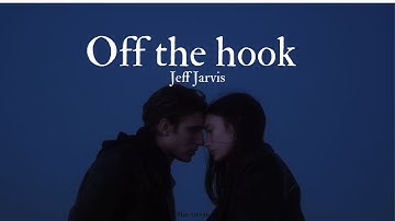 [Vietsub+Lyrics] Off the hook - Jeff Jarvis