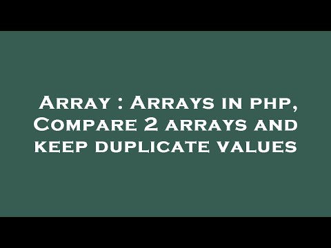Array : Arrays in php, Compare 2 arrays and keep duplicate values