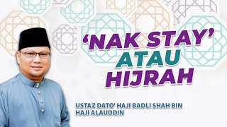 NAK STAY ATAU HIJRAH? | Ustaz Badli Shah Alauddin