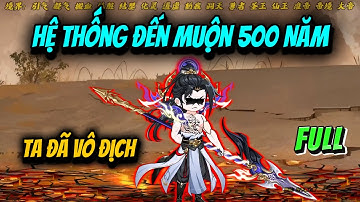 FULL | Cẩu Hệ Thống Đến Muộn 500 Năm Khi Ta Đã Vô Địch | Cua Lười Rồi