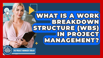 What Is A Work Breakdown Structure (WBS) In Project Management? - The Project Manager Toolkit