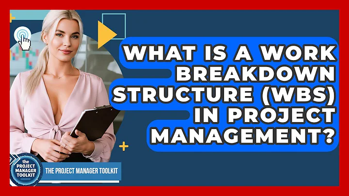 What Is A Work Breakdown Structure (WBS) In Project Management? - The Project Manager Toolkit
