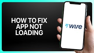 How To Fix Wise App Not Loading in Wise ! Tutorial
