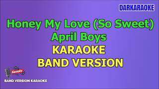 Honey My Love (So Sweet) BY: April Boys KARAOKE BAND VERSION