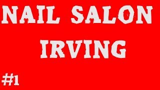 Nail Salon Irving | Call Us (214) – 743 – 1366