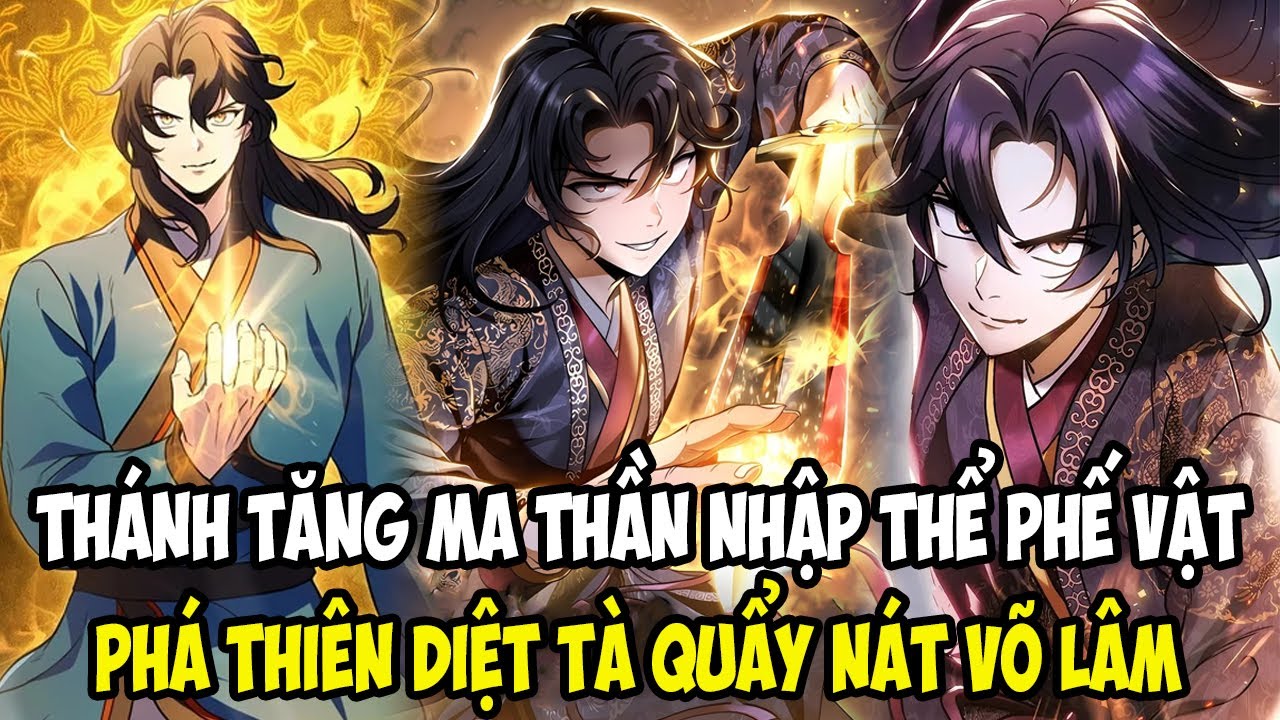 THÁNH TĂNG MA THẦN NHẬP THỂ PHẾ VẬT, PHÁ THIÊN DIỆT TÀ QUẨY NÁT VÕ LÂM || REVIEW TRUYỆN TRANH