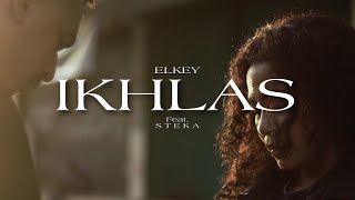 ELKEY - IKHLAS Ft. Steka ( Official Music Video )