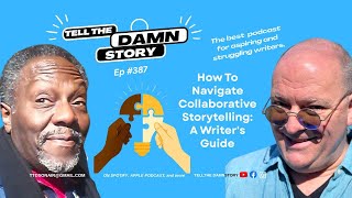 Tell The Damn Story ep, #387_How To Navigate Collaborative Storytelling: A Writer's Guide