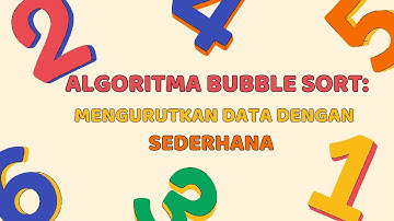 Algoritma Bubble Sort: Mengurutkan Data dengan Sederhana
