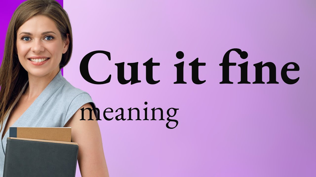 Understanding Cut It Fine A Phrase In Focus YouTube understanding-cut-it-fine-a-phrase-in-focus-youtube