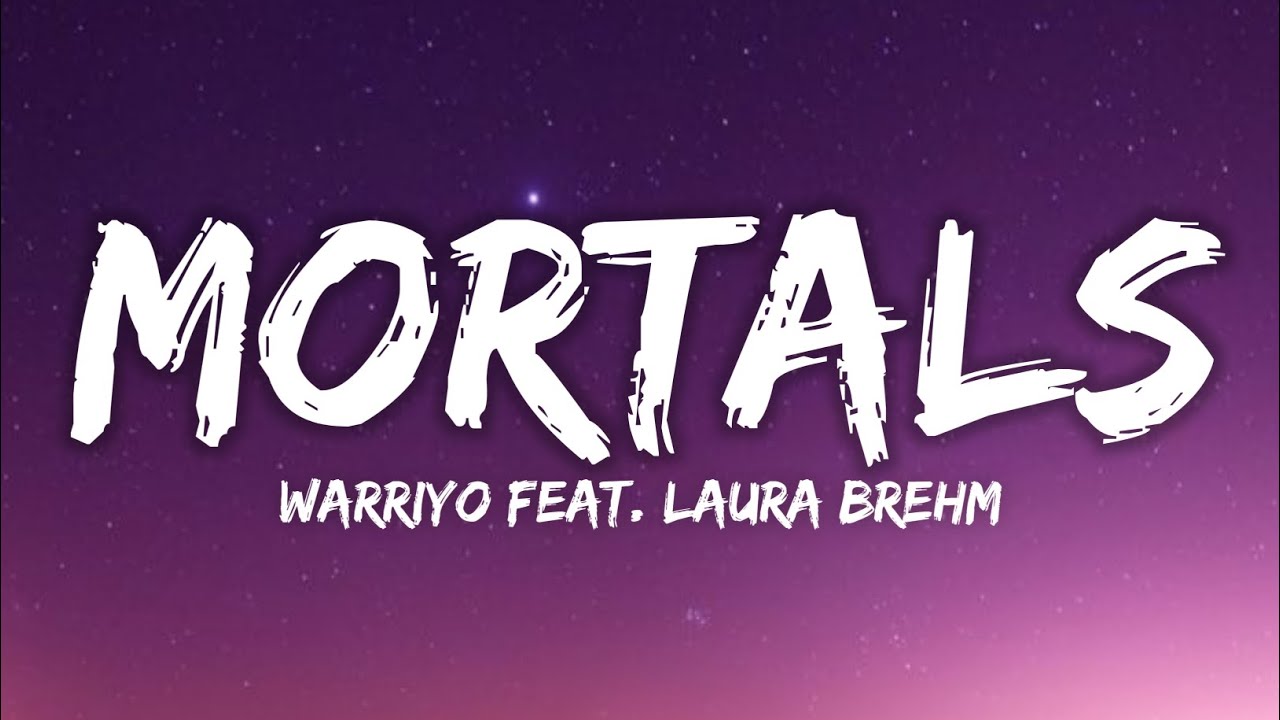 Warriyo - Mortals [feat. Laura Brehm] [ Lyrics ]
