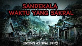 SANDEKALA WAKTU YANG SAKRAL || KISAHNYATA