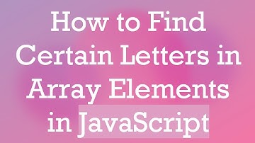 How to Find Certain Letters in Array Elements in JavaScript