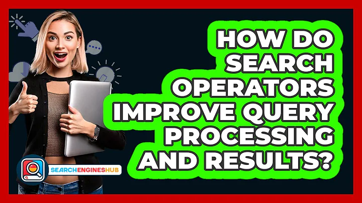 How Do Search Operators Improve Query Processing And Results? - SearchEnginesHub.com