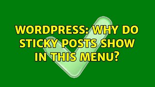Wordpress: Why do sticky posts show in this menu?