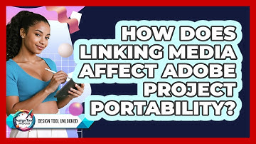 How Does Linking Media Affect Adobe Project Portability? - Design Tool Unlocked