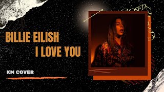 Billie Eilish - i love you (KM Cover   Lyrics)