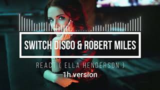 Switch Disco \& Robert Miles - React ( Ella Henderson ) 1h mix bez przerw ( one hour version )