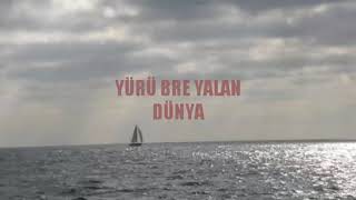 Yürü Bre Yalan Dünya