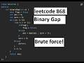 Binary Gap || Brute Force || Leetcode 868