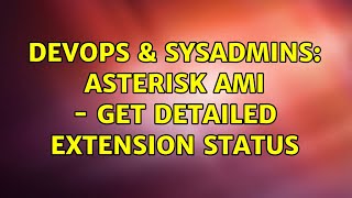 DevOps & SysAdmins: Asterisk AMI - get detailed extension status