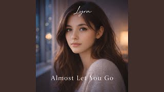 Almost Let You Go