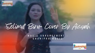 Selimut Biru - Cover By Aisyah - GHANIPRO MUSIC | official music video