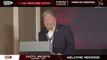 Welcome Remarks Mr. Chito Jacinto, ISOG President - I AM SECURE 2025 Forum 1