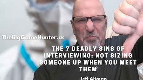 The 7 Deadly Sins of Interviewing: Not Sizing Someone Up When You Meet Them