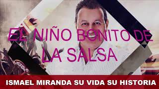 ISMAEL MIRANDA SU VIDA SU HISTORIA