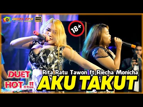 18+ ( Duo Bohay Goyang HOT..!!! ) RITA RATU TAWON FT RIECHA MONICHA - AKU TAKUT - NEW CAHAYA PUTRA