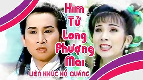 Hồ quảng KIM TỬ LONG PHƯỢNG MAI | Liên Khúc Cải Lương Để Đời Hay Nhất | Cải Lương Tôi Yêu