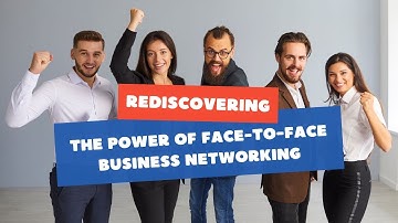 Rediscovering The Power of Face-to-Face Business Networking.