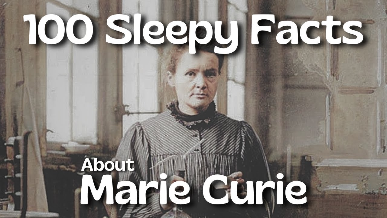 The Most Relaxing Facts About Marie Curie to Fall Asleep To (100 Facts About)