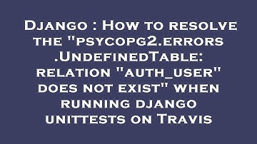 Django : How to resolve the "psycopg2.errors.UndefinedTable: relation "auth_user" does not exist" wh
