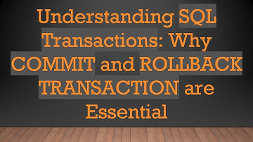 Understanding SQL Transactions: Why COMMIT and ROLLBACK TRANSACTION are Essential