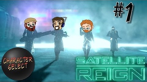 Satellite Reign Part 1 - It