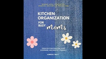 Kitchen Organization For Busy Moms:: Winning Ideas to Declutter, Organize, and Simplify Your